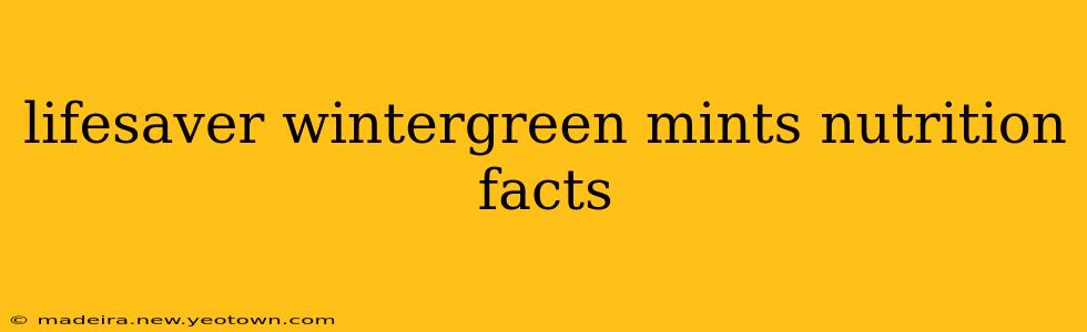 lifesaver wintergreen mints nutrition facts