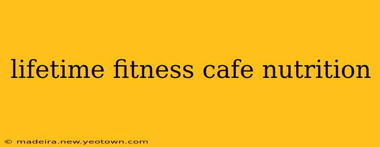 lifetime fitness cafe nutrition
