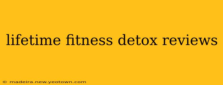 lifetime fitness detox reviews