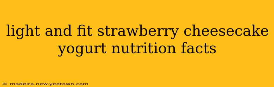 light and fit strawberry cheesecake yogurt nutrition facts