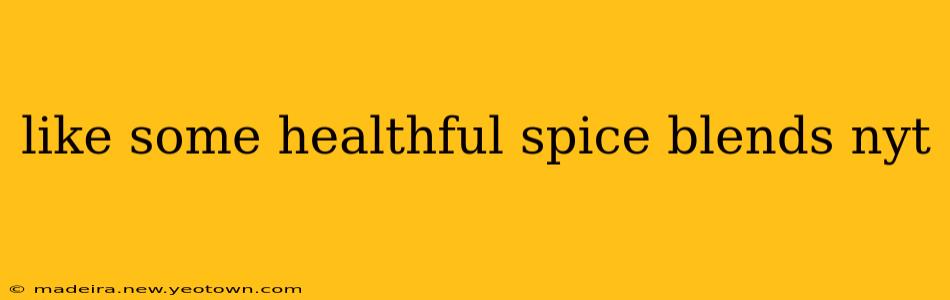 like some healthful spice blends nyt