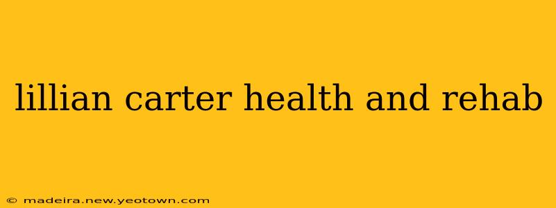 lillian carter health and rehab