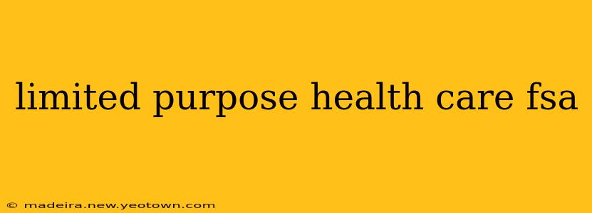 limited purpose health care fsa