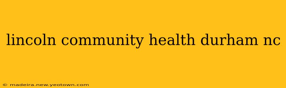 lincoln community health durham nc