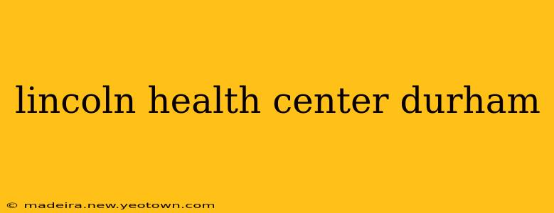 lincoln health center durham