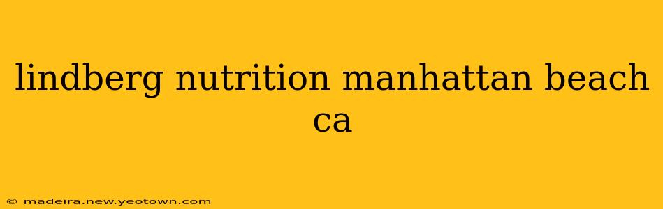 lindberg nutrition manhattan beach ca