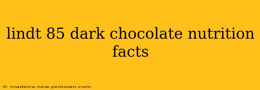 lindt 85 dark chocolate nutrition facts