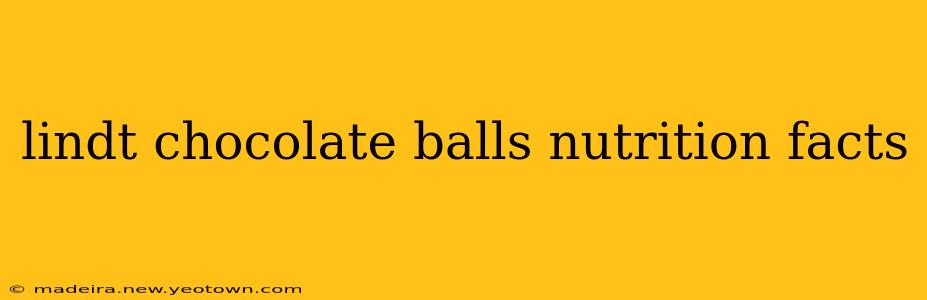lindt chocolate balls nutrition facts
