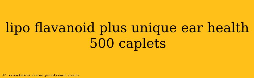 lipo flavanoid plus unique ear health 500 caplets