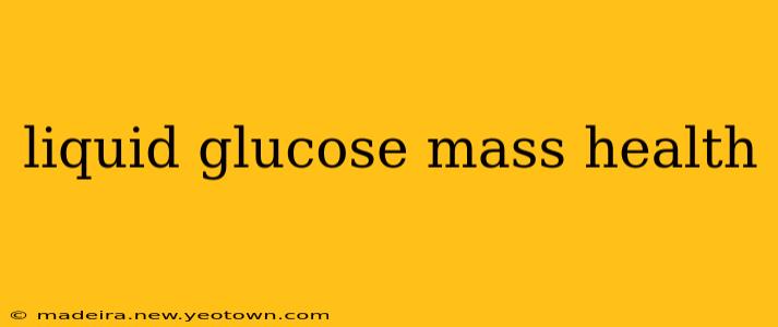liquid glucose mass health