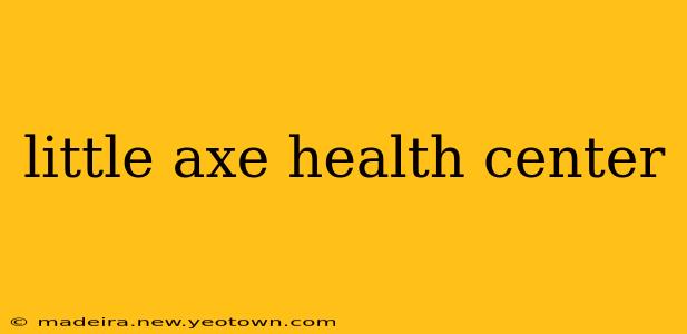 little axe health center
