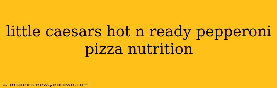 little caesars hot n ready pepperoni pizza nutrition