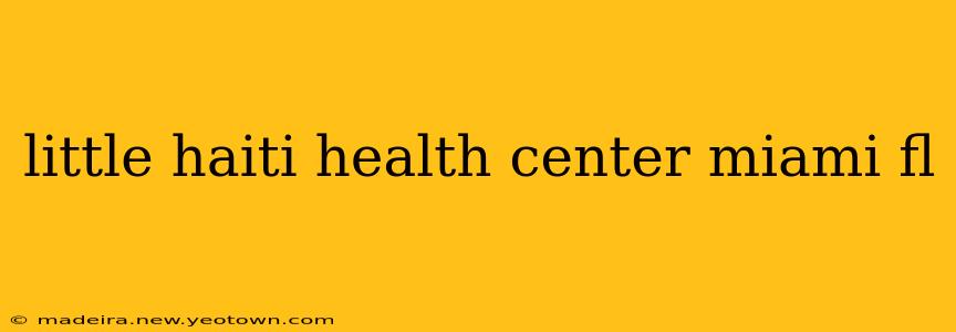 little haiti health center miami fl