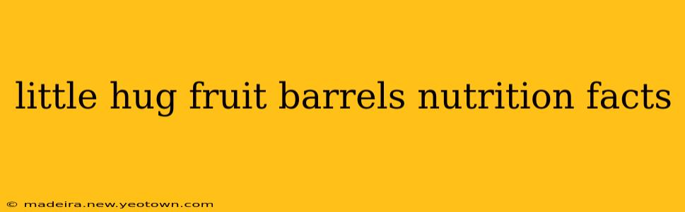 little hug fruit barrels nutrition facts