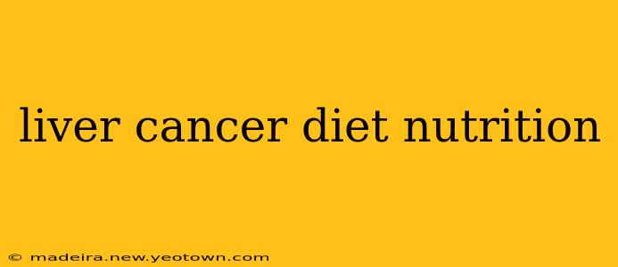 liver cancer diet nutrition