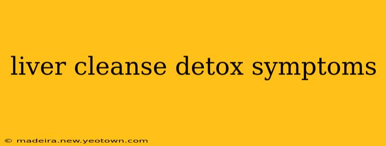 liver cleanse detox symptoms