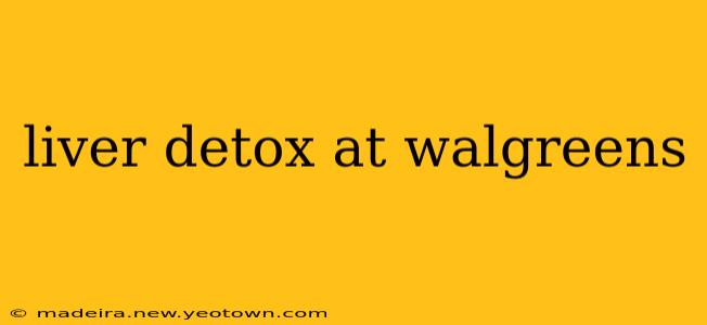 liver detox at walgreens