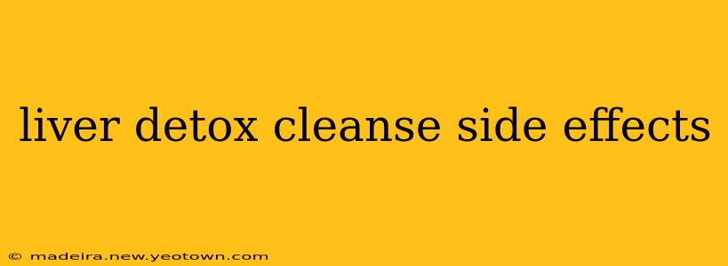 liver detox cleanse side effects