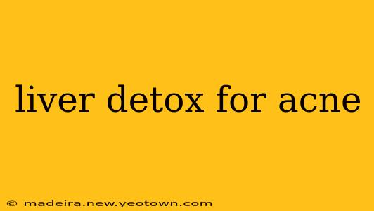 liver detox for acne