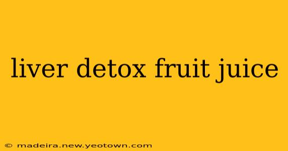 liver detox fruit juice