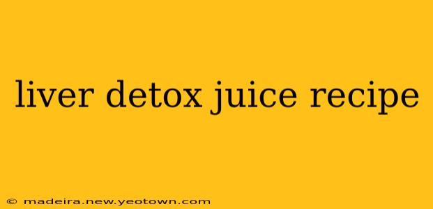 liver detox juice recipe