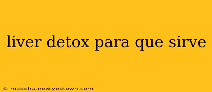 liver detox para que sirve