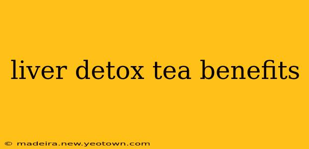 liver detox tea benefits