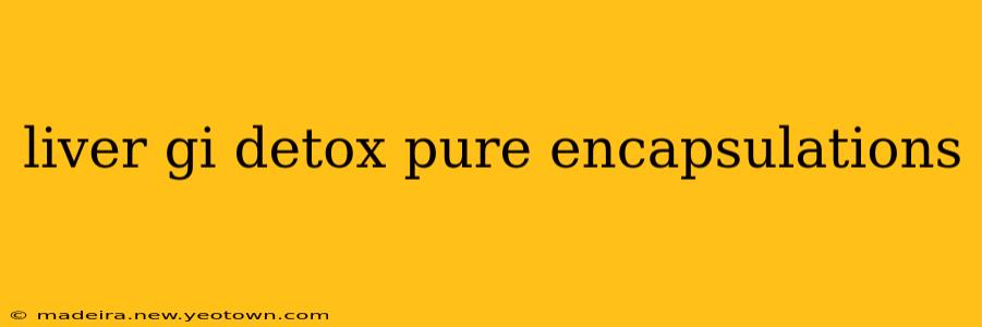 liver gi detox pure encapsulations
