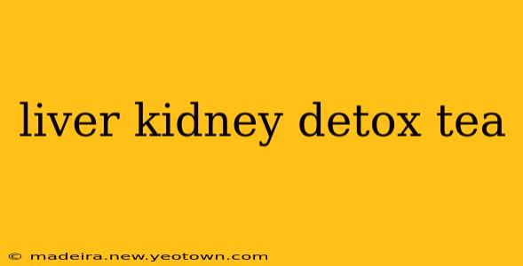 liver kidney detox tea