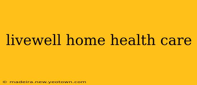 livewell home health care