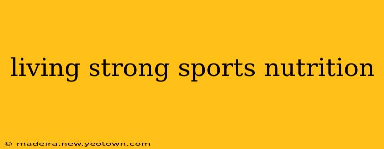 living strong sports nutrition