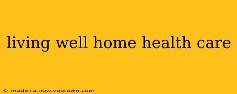 living well home health care