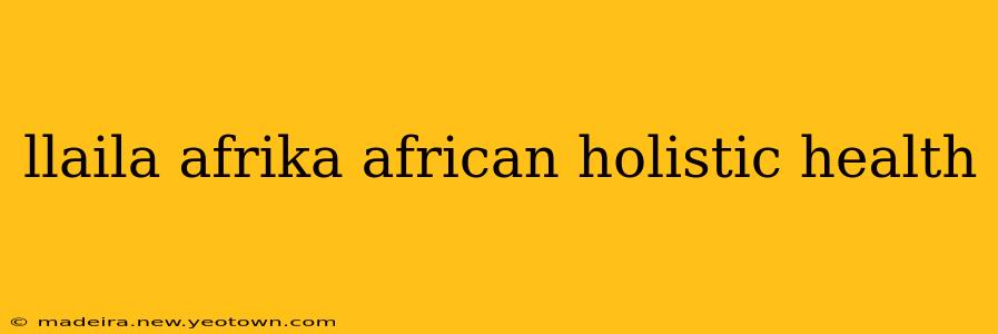 llaila afrika african holistic health
