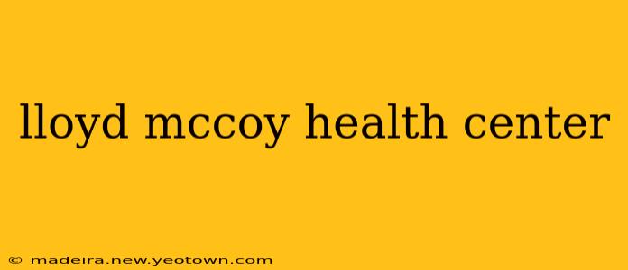 lloyd mccoy health center