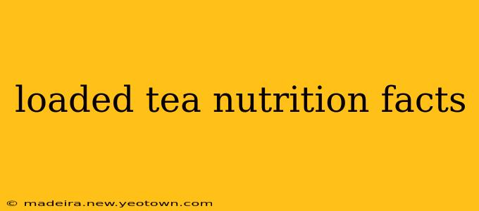 loaded tea nutrition facts