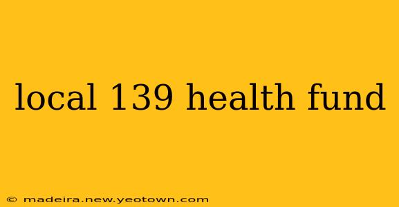 local 139 health fund