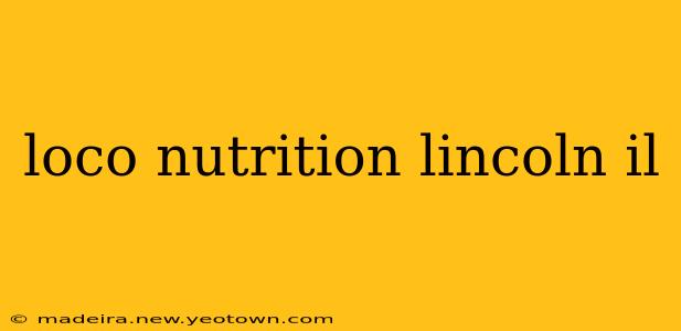loco nutrition lincoln il