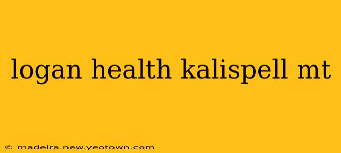 logan health kalispell mt