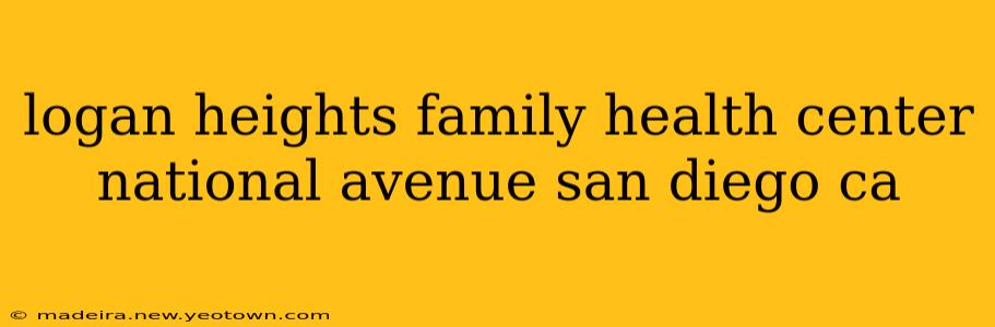 logan heights family health center national avenue san diego ca