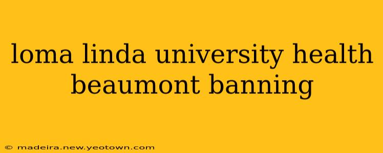 loma linda university health beaumont banning