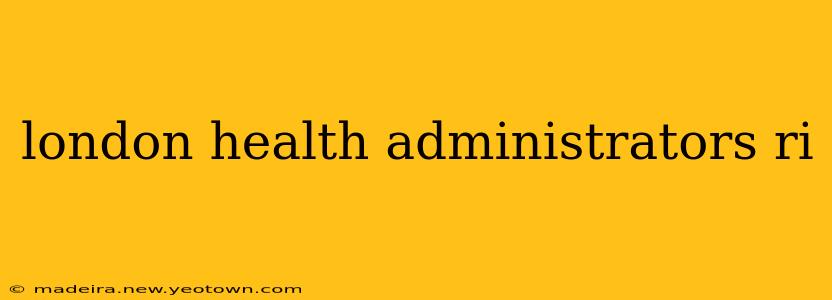 london health administrators ri