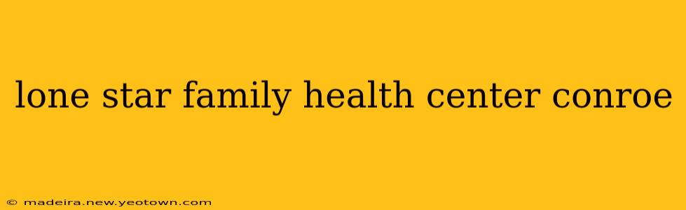 lone star family health center conroe