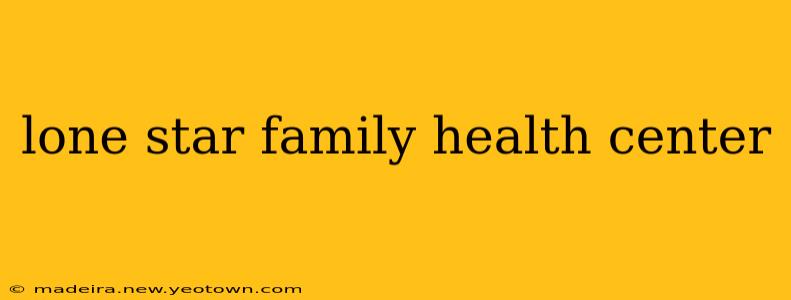 lone star family health center