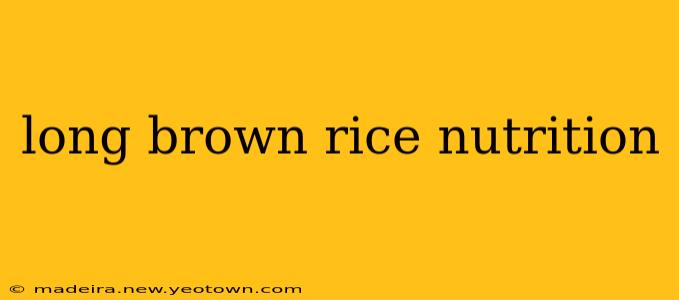 long brown rice nutrition