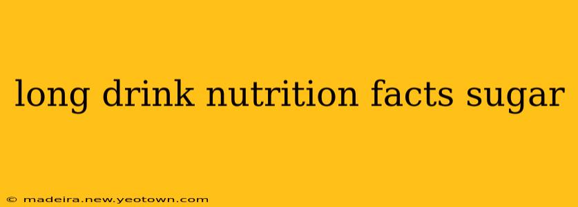 long drink nutrition facts sugar
