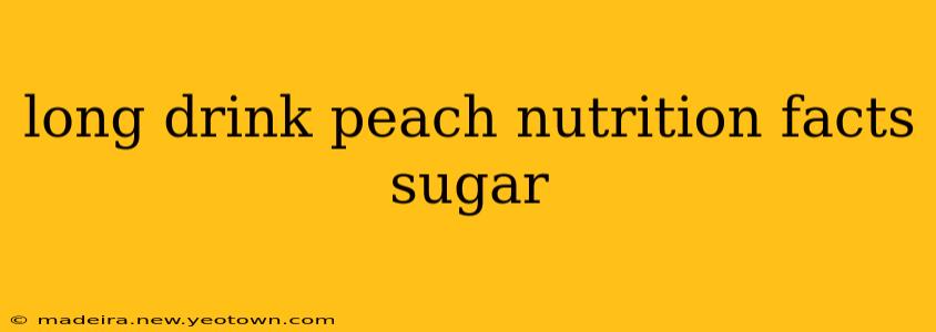 long drink peach nutrition facts sugar