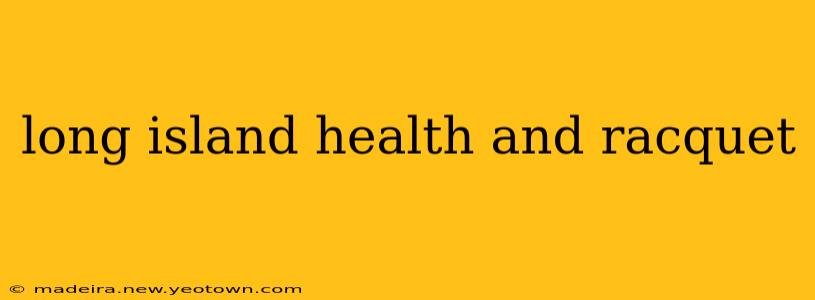 long island health and racquet
