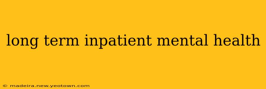 long term inpatient mental health