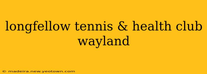 longfellow tennis & health club wayland