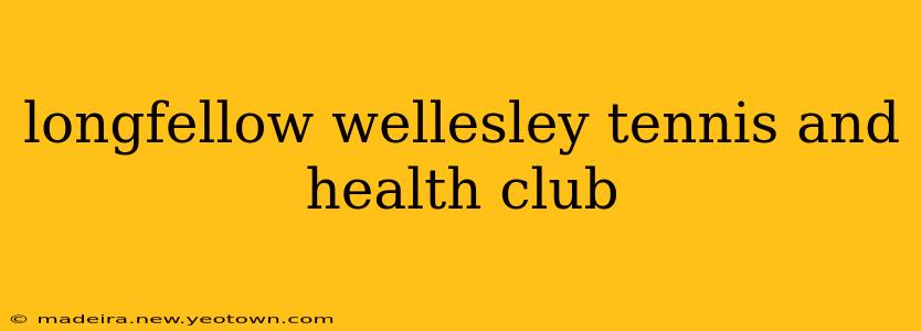 longfellow wellesley tennis and health club